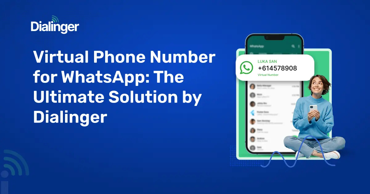 Virtual Phone Number for WhatsApp: The Ultimate Solution by Dialinger.